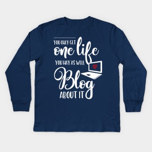 You Only Get One Life to Blog Kids Long Sleeve T-Shirt